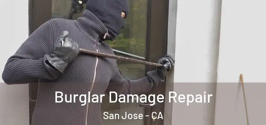 Burglar Damage Repair San Jose - CA