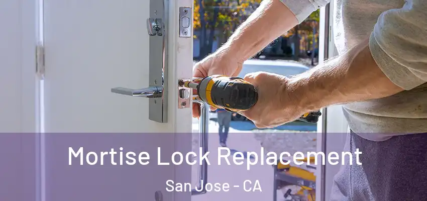  Mortise Lock Replacement San Jose - CA